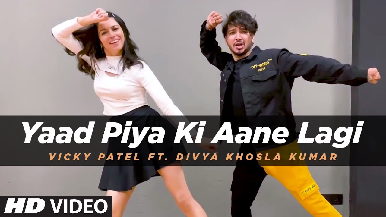 Dance Cover Yaad Piya Ki Aane Lagi  ft Divya Khosla Kumar  Neha Kakkar  Vicky Patel