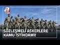 Sözleşmeli er ve erbaşlara kamuda istihdam! Şehit yakınları uzman erbaş olabilecek | A Haber
