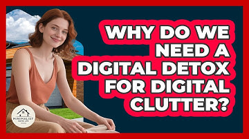 Why Do We Need A Digital Detox For Digital Clutter? - Minimalist Home Life
