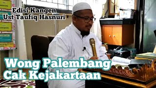 Ustadz Taufiik Hasnuri - Awak Palembang Cak Kejakartaan