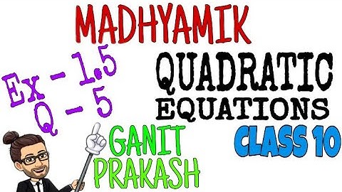 Q5 - Ex 1.5 | Madhyamik | Quadratic equations | Maths Class X | WBBSE | Ganit Prakash