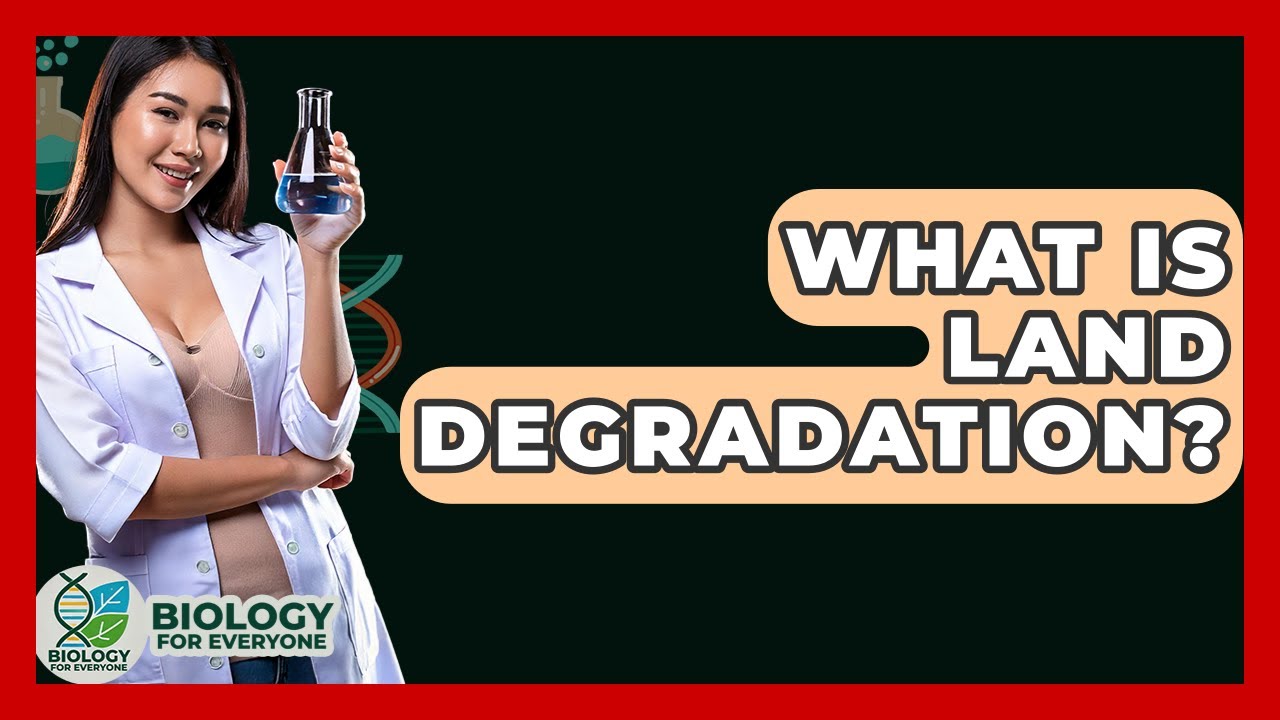 What Is Land Degradation? - Biology For Everyone