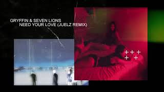 Gryffin & Seven Lions - Need Your Love (Juelz Remix)