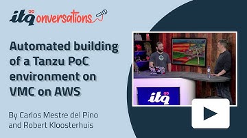 Automated building of a Tanzu PoC environment on VMC on AWS - ITQonversations