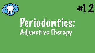 Periodontics | Adjunctive Therapy | INBDE, ADAT