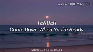 TENDER - Come Down When You're Ready // Sub. Español.