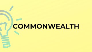 What is the meaning of the word COMMONWEALTH?