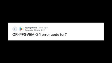 How To Resolve Google Play Error Code OR-PFGVEM-24?