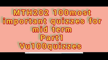 MTH202 100most important quizzes for mid term.part1.VU100quizzes.