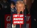 trump can't say beautiful anymore?