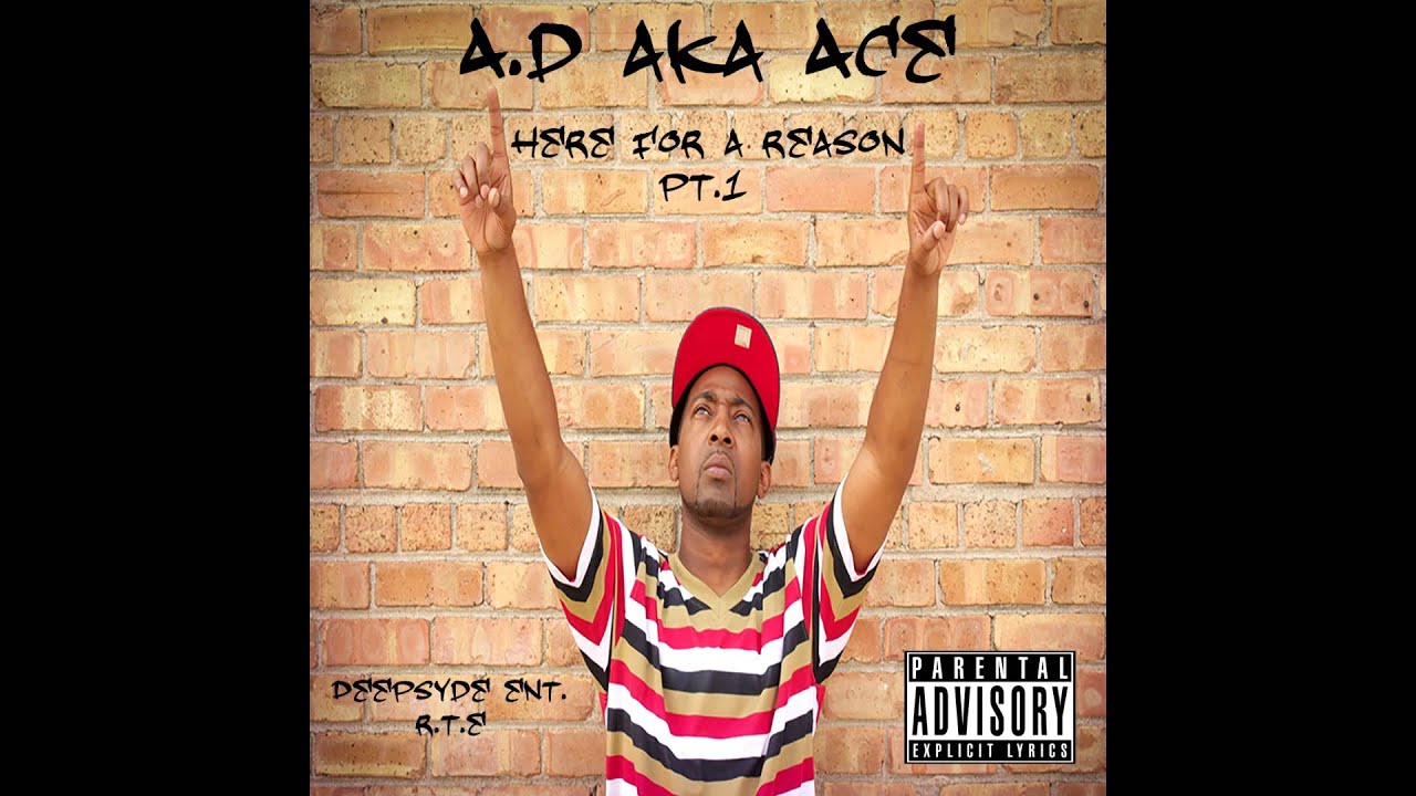 AD aka ACE - Here for a Reason Pt. 1