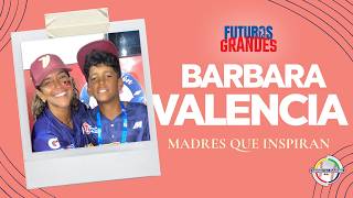 Futuros Grandes: Madres Que Inspiran 💐⚾ | Barbara Valencia | Venezuela 🇻🇪