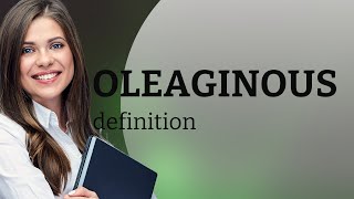 Oleaginous — OLEAGINOUS meaning