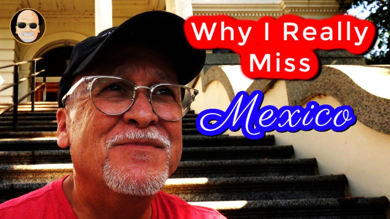 Why I Really Miss Mexico (An easy question to answer) YouTube