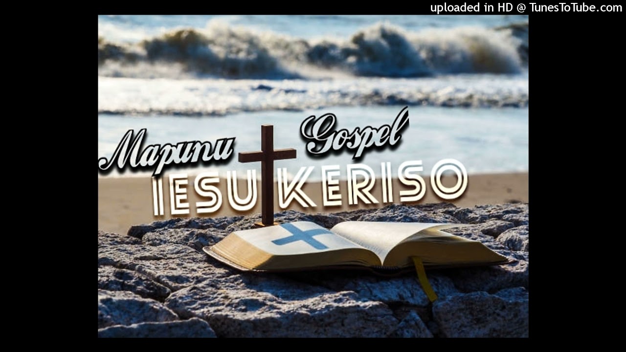 Mapunu Gospel- Iesu Keriso (2021)