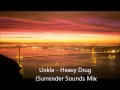 Unkle  heavy drug surrender sounds remix.
