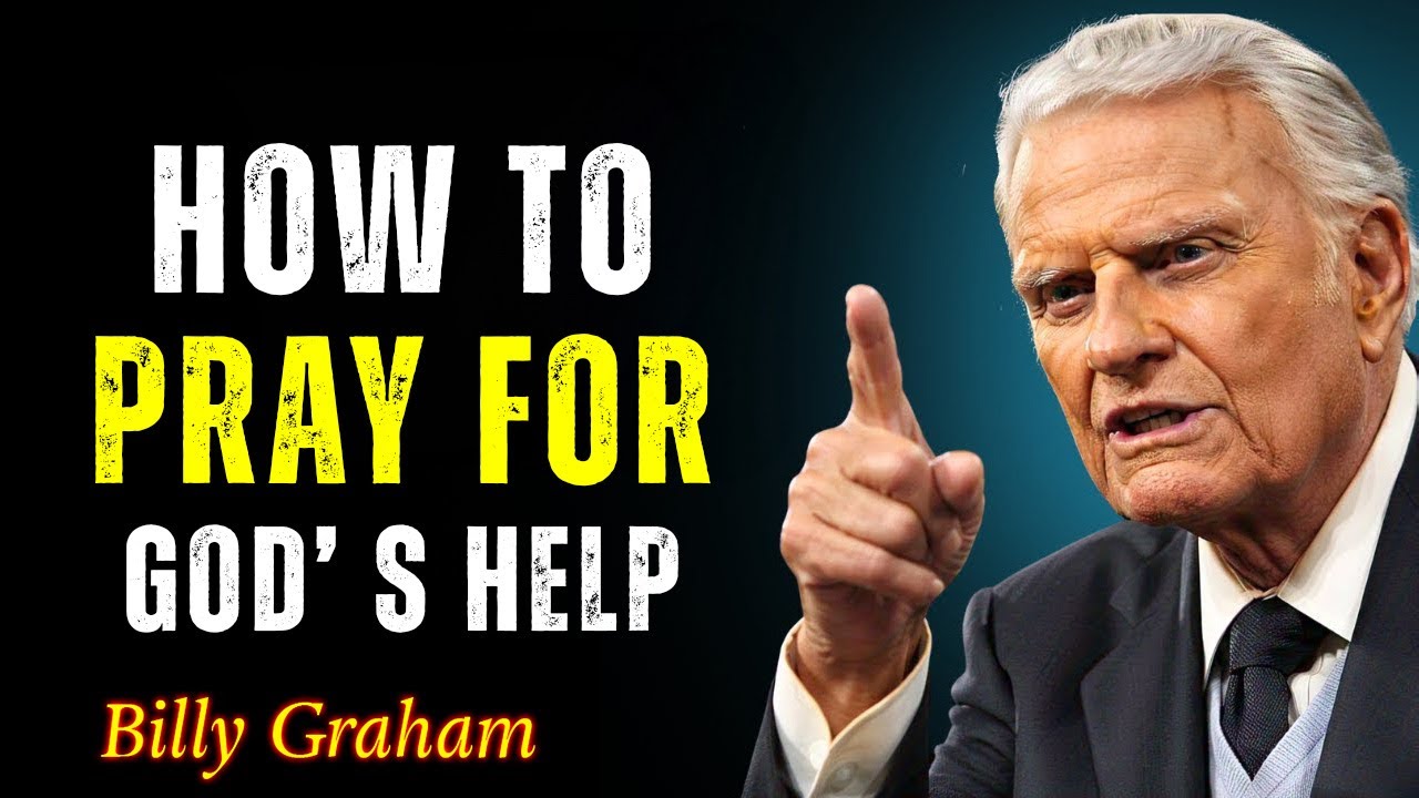 How to Pray for God’s Help When Life Falls Apart – Billy Graham