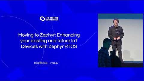 Enhancing your existing and future IoT Devices with Zephyr RTOS - Luka Mustafa (IRNAS)