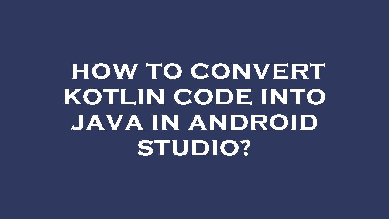 How to convert kotlin code into java in android studio? - YouTube