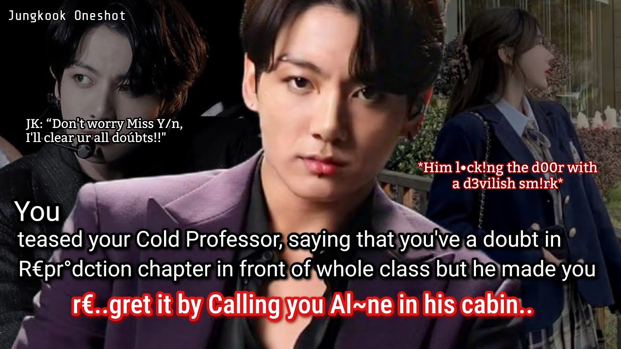 Чонгук фф Ты дразнил своего холодного профессора, говоря, что у тебя есть сомнения по поводу глав...