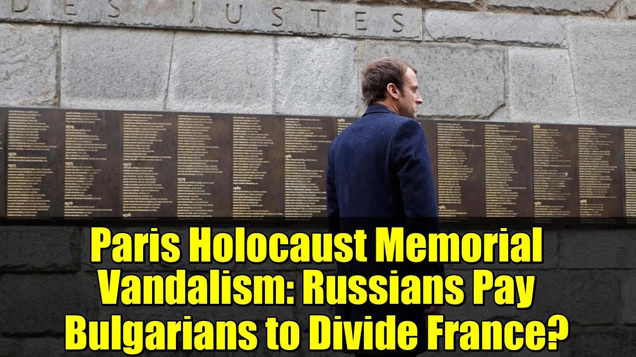 Paris Holocaust Memorial Vandalism: Russians Pay Bulgarians to Divide France?