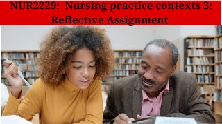NUR2229:  Nursing practice contexts 3: Reflective Assignment