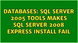 Databases: SQL Server 2005 Tools makes SQL Server 2008 Express install fail (2 Solutions!!)