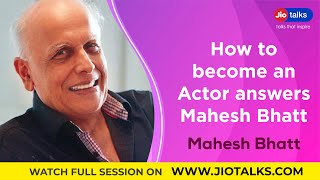 How to become an Actor answers Mahesh Bhatt | JioTalks