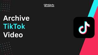 How to Archive a TikTok Video !