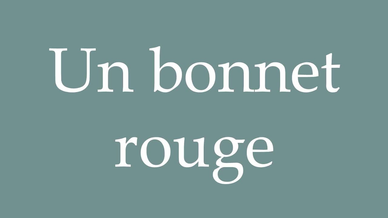 How to Pronounce ''Un bonnet rouge'' (A red cap) Correctly in