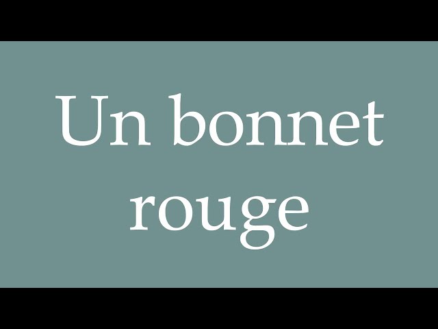 How to Pronounce ''Un bonnet rouge'' (A red cap) Correctly in