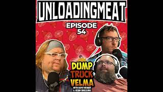 Dump Truck Velma w/ Boyd Heimer & Sean Ohiggins | Episode 54 | UnloadingMeat w/ Jared Ralphie Allen!