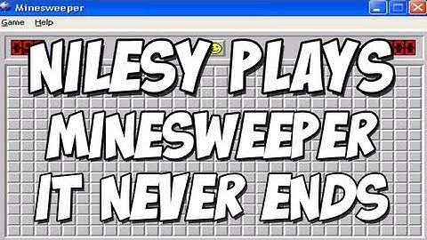 Nilesy Plays Minesweeper: It Never Ends.
