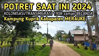 POTRET SAAT INI 2024,KOLONISASI ZAMAN BELANDA 1908,KAMPUNG KUPRIK KABUPATEN MERAUKE