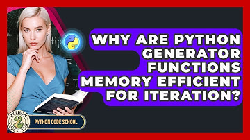 Why Are Python Generator Functions Memory Efficient For Iteration? - Python Code School