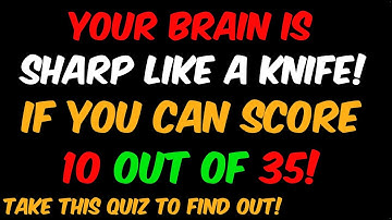 YOUR BRAIN IS SHARP LIKE A KNIFE, IF YOU CAN SCORE 10 OUT OF 35! Quiz No. 60 #generalknowledge #gk