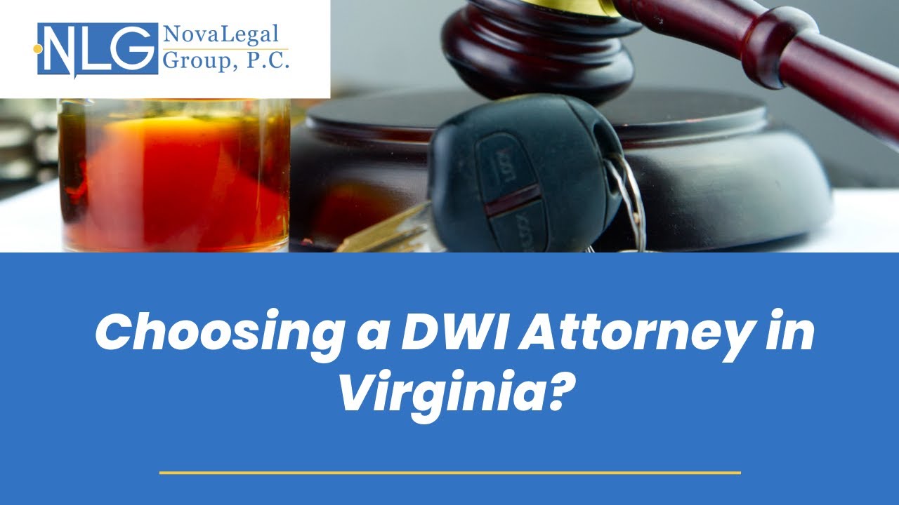 Choosing a DWI Attorney in Virginia? | Contact NovaLegalGroup for a Free Legal Evaluation