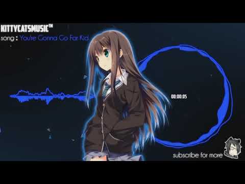 Nightcore - You're Gonna Go Far Kid