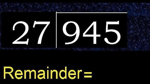 Deel 945 door 27, rest. Delen met 2-cijferige delers. Hoe te doen.