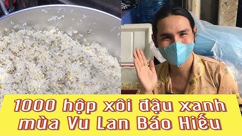 Được sự trợ duyên Bé 2 Hùng Lý làm 1000 hộp "XÔI ĐẬU XANH" phát cho bà con trong mùa Vu Lan Báo Hiếu