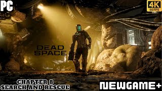 DEAD SPACE REMAKE |NEW GAME PLUS| CHAPTER 8 SEARCH AND RESCUE [PC 4K 60 FPS]WALKTHROUGH