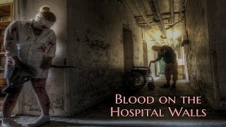 ''Blood on the Hospital Walls'' | 3 HORRIFYING HOSPITAL STORIES