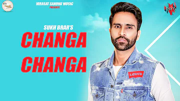CHANGA CHANGA ( Full Video ) Sukh Brar | Virasat Sandhu | Latest Punjabi Song 2019