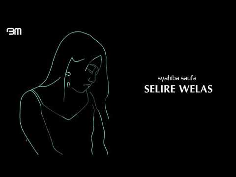 SELIRE WELAS ~ SYAHIBA SAUFA