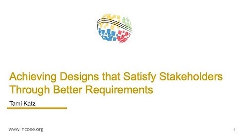 Achieving Designs that Satisfy Stakeholders Through Better Requirements