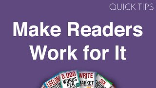 Quick Tip  Make Readers Work for It