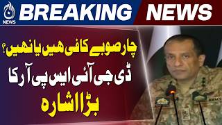 DG ISPR Statement on Governance | Population Growth & New Provinces Debate Pakistan - Aaj News