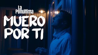 La Penúltima - Muero Por Ti
