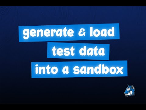 How to Generate & Load Test Data into a Salesforce Sandbox Using Data Loader