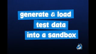 How to Generate & Load Test Data into a Salesforce Sandbox Using Data Loader